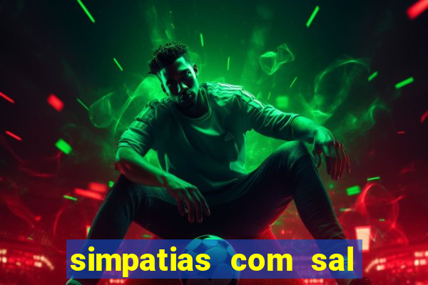 simpatias com sal grosso para afastar pessoas